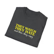 They Watch They Hate Tee — 