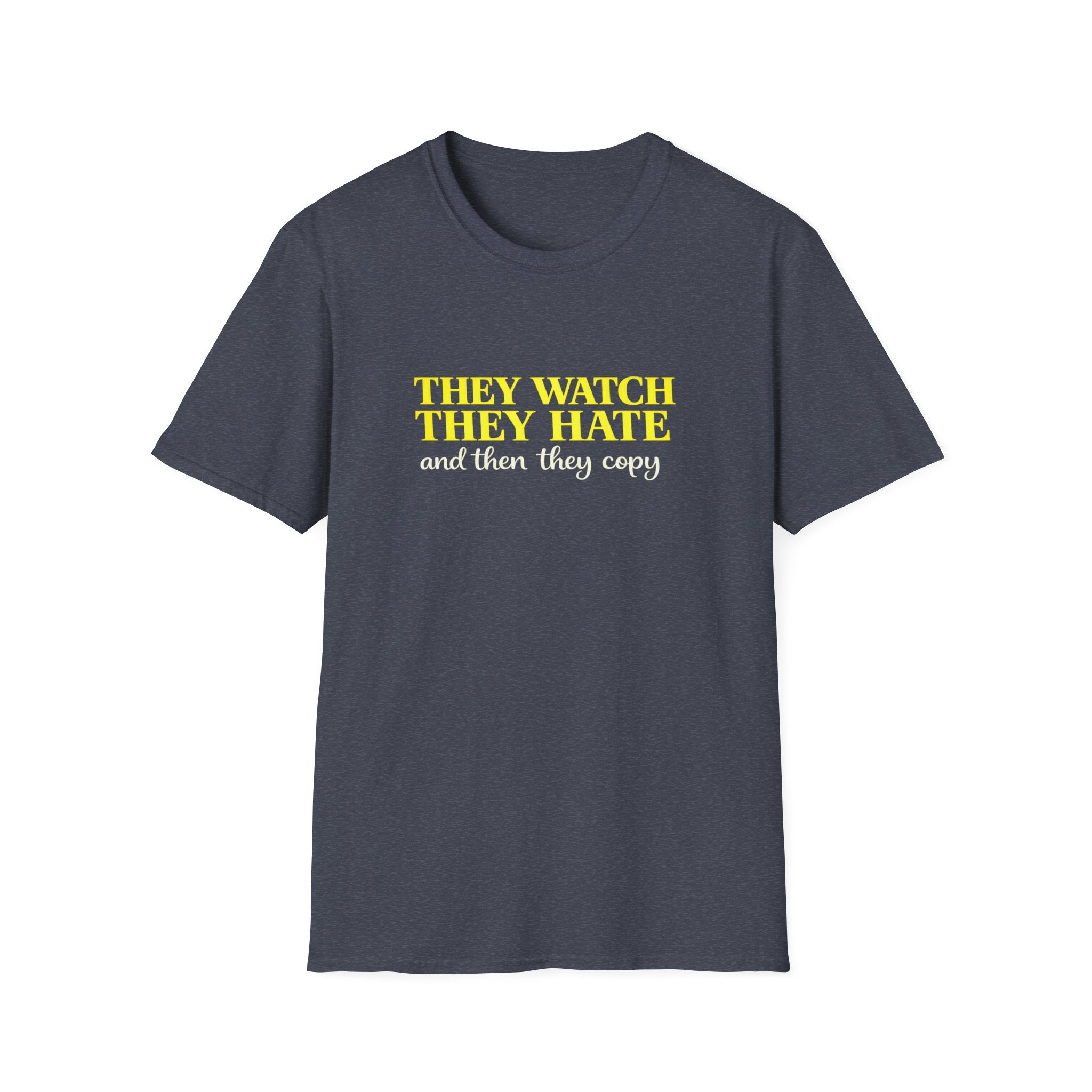 They Watch They Hate Tee — 