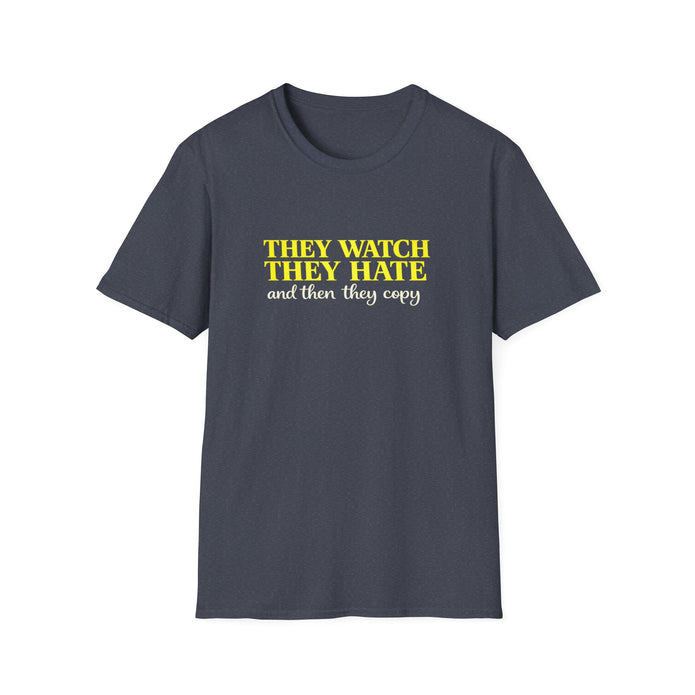 They Watch They Hate Tee — 