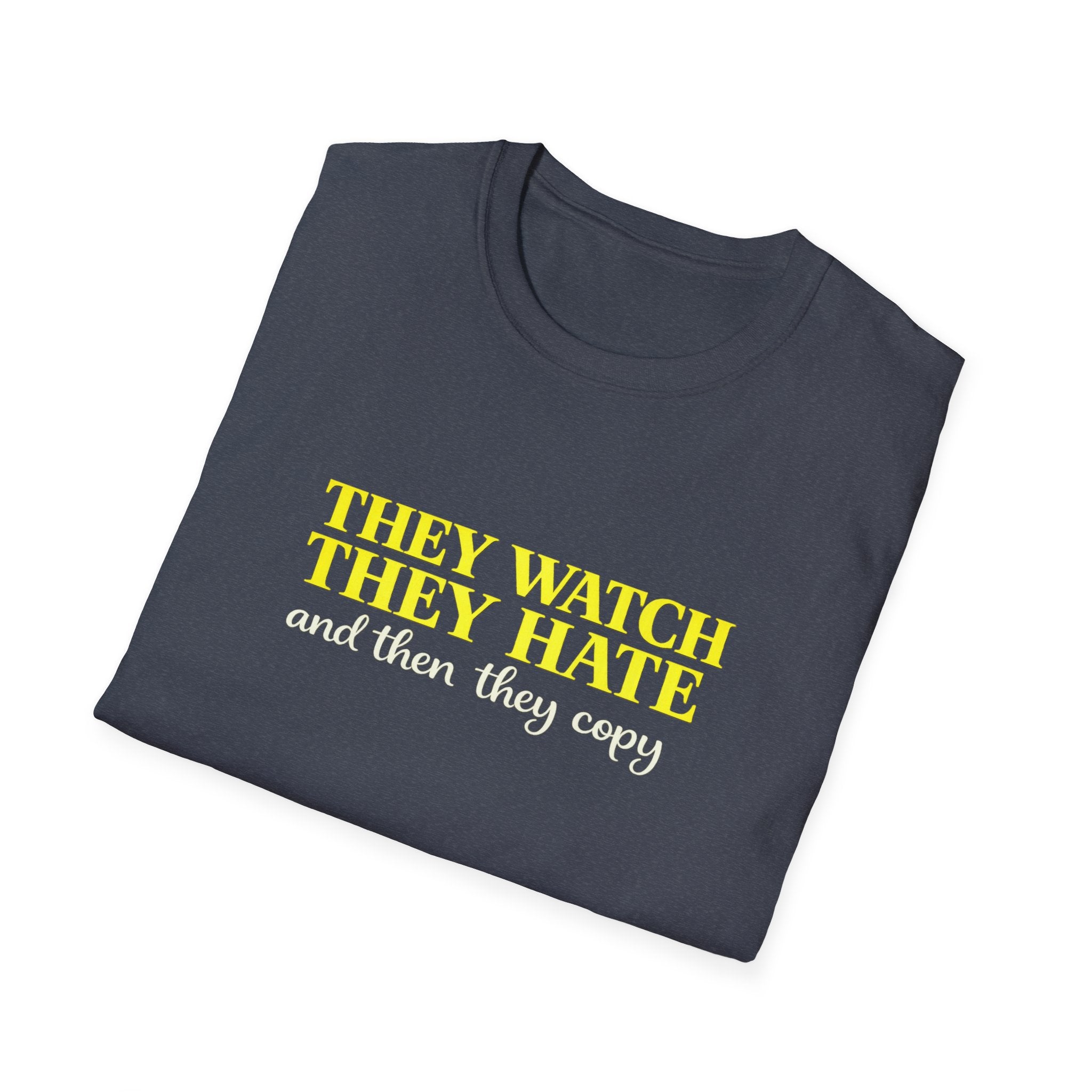 They Watch They Hate Tee — 