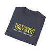 They Watch They Hate Tee — 