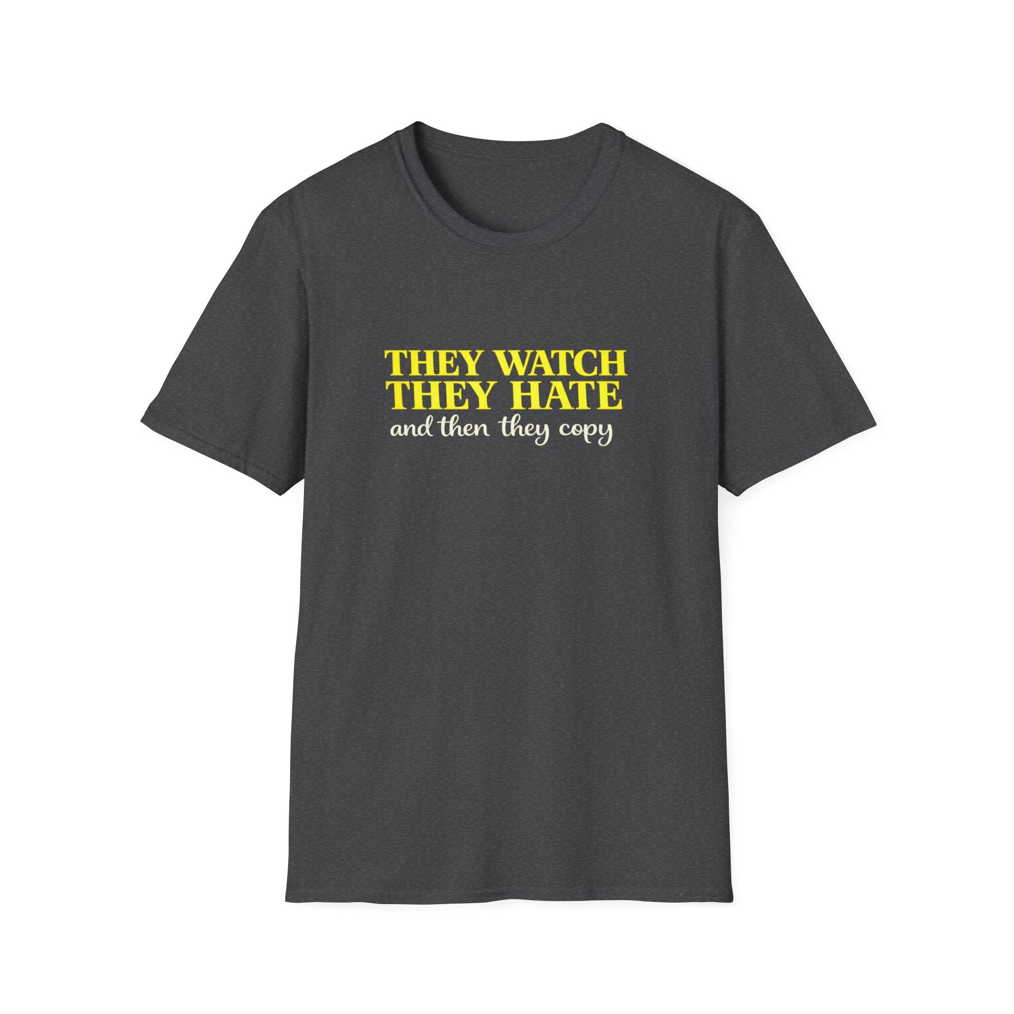 They Watch They Hate Tee — 