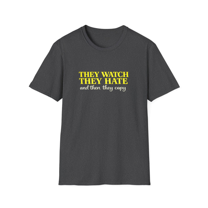 They Watch They Hate Tee — 