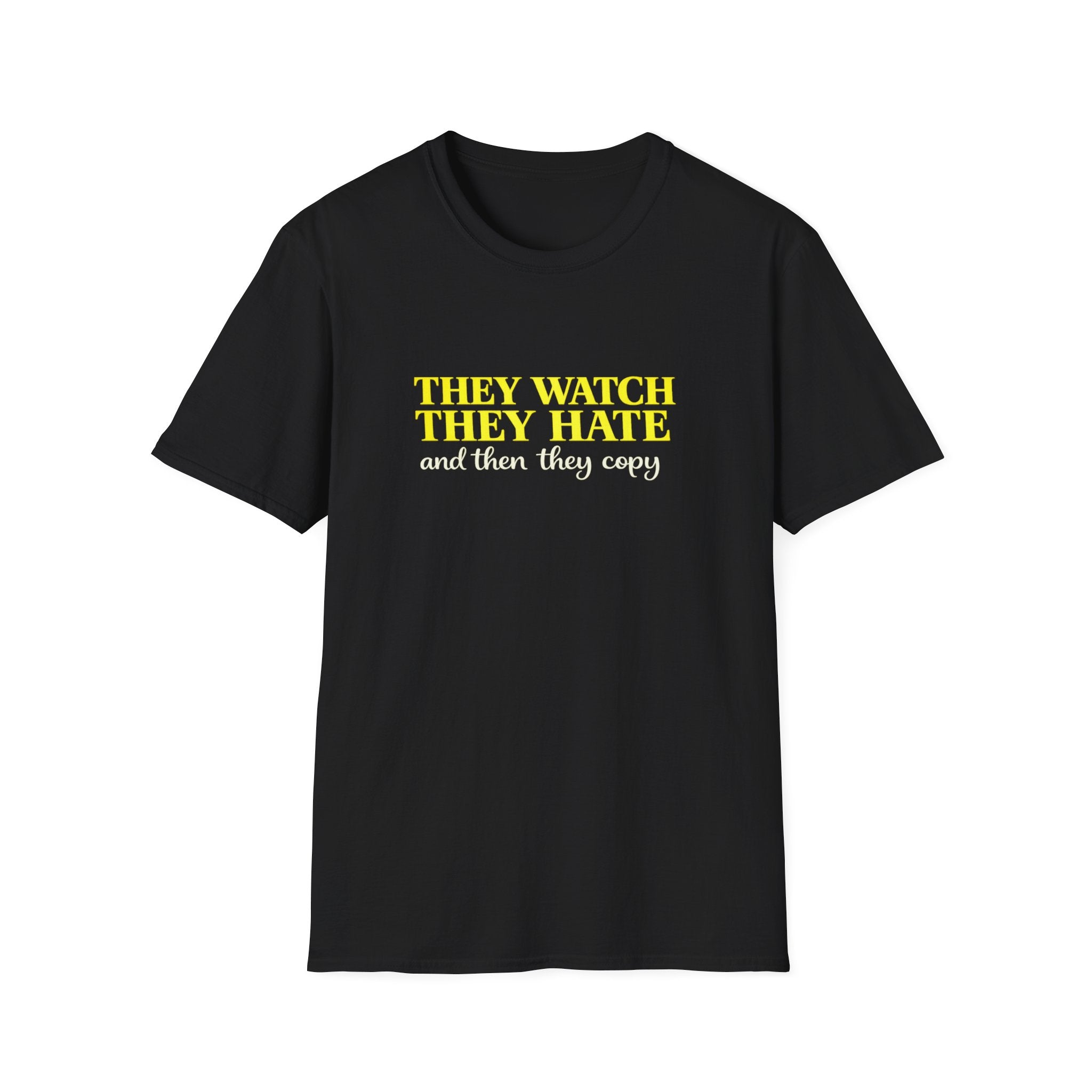 They Watch They Hate Tee — 