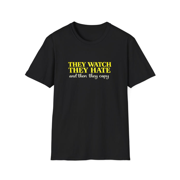 They Watch They Hate Tee — "They Watch They Hate and Then They Copy" Graphic T-Shirt