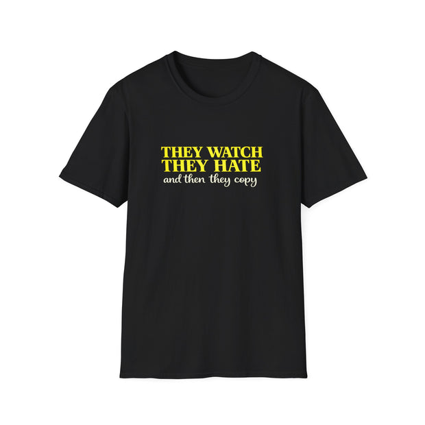 They Watch They Hate Tee — "They Watch They Hate and Then They Copy" Graphic T-Shirt